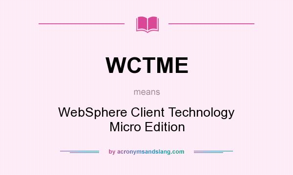 What does WCTME mean? It stands for WebSphere Client Technology Micro Edition