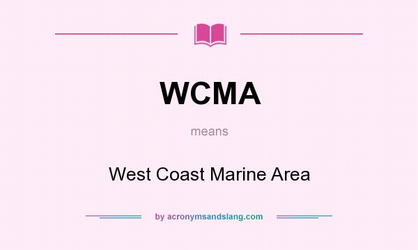 What does WCMA mean? It stands for West Coast Marine Area