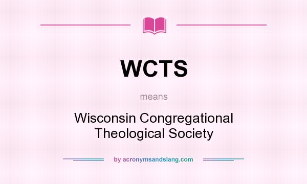 What does WCTS mean? It stands for Wisconsin Congregational Theological Society
