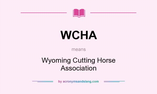 What does WCHA mean? It stands for Wyoming Cutting Horse Association