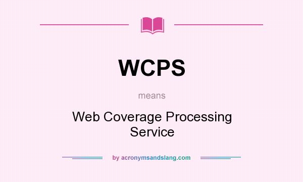 What does WCPS mean? It stands for Web Coverage Processing Service