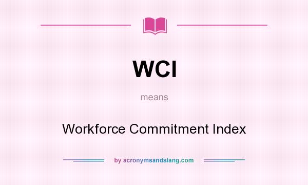What does WCI mean? It stands for Workforce Commitment Index