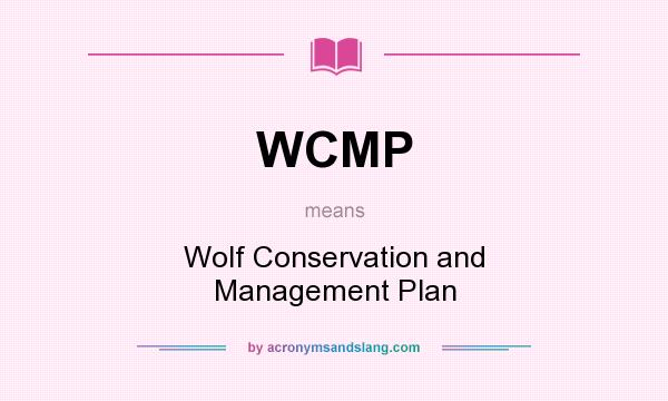 What does WCMP mean? It stands for Wolf Conservation and Management Plan