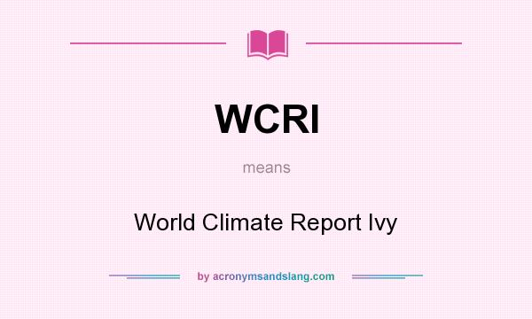 What does WCRI mean? It stands for World Climate Report Ivy