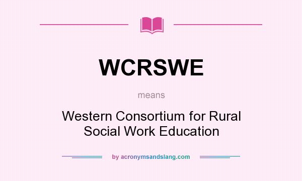 What does WCRSWE mean? It stands for Western Consortium for Rural Social Work Education