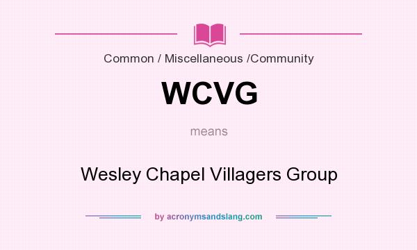 What does WCVG mean? It stands for Wesley Chapel Villagers Group