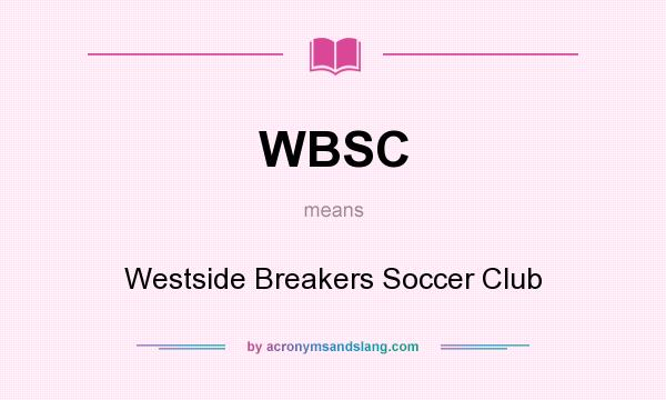 What does WBSC mean? It stands for Westside Breakers Soccer Club