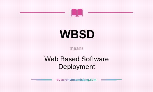 What does WBSD mean? It stands for Web Based Software Deployment