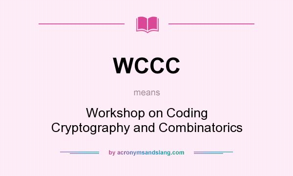What does WCCC mean? It stands for Workshop on Coding Cryptography and Combinatorics