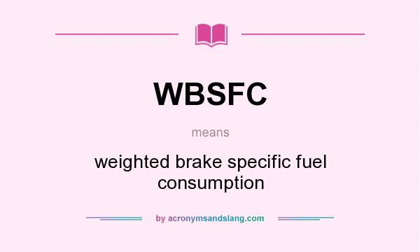 What does WBSFC mean? It stands for weighted brake specific fuel consumption