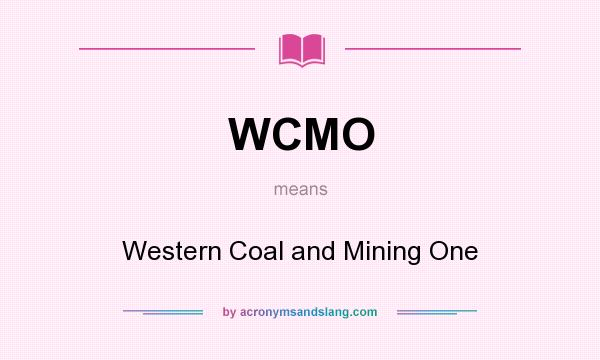 What does WCMO mean? It stands for Western Coal and Mining One