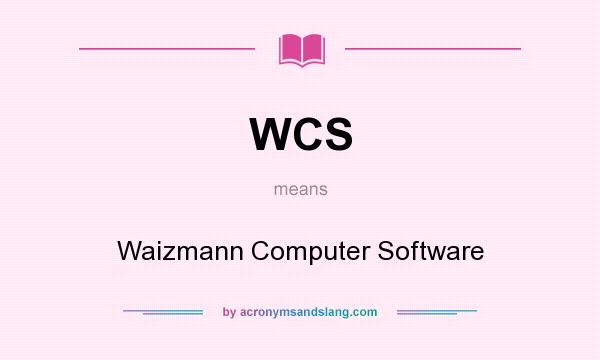 What does WCS mean? It stands for Waizmann Computer Software