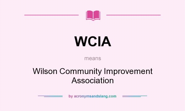 What does WCIA mean? It stands for Wilson Community Improvement Association
