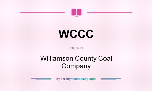 What does WCCC mean? It stands for Williamson County Coal Company