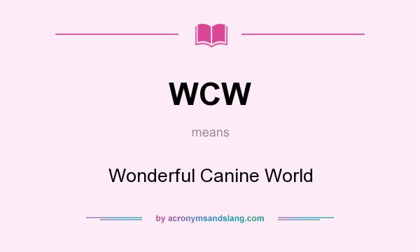 What does WCW mean? It stands for Wonderful Canine World