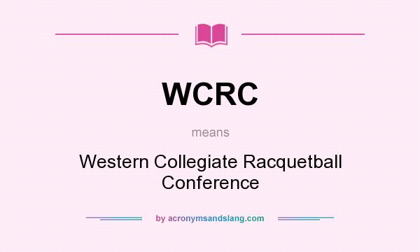 What does WCRC mean? It stands for Western Collegiate Racquetball Conference