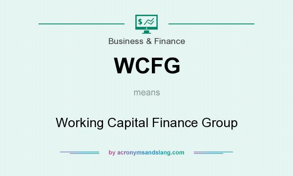 What does WCFG mean? It stands for Working Capital Finance Group
