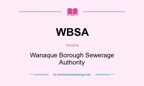 What does WBSA mean? It stands for Wanaque Borough Sewerage Authority