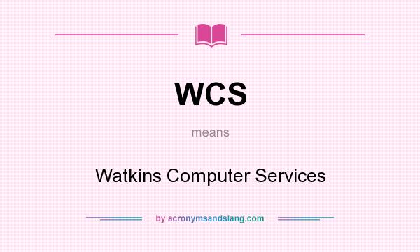 What does WCS mean? It stands for Watkins Computer Services