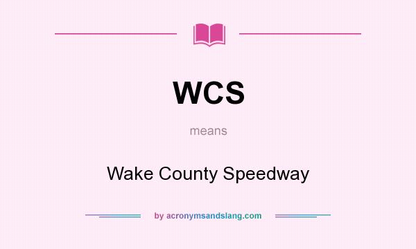 What does WCS mean? It stands for Wake County Speedway
