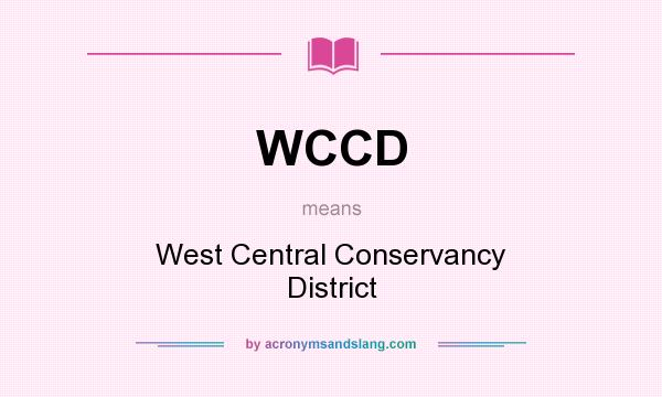What does WCCD mean? It stands for West Central Conservancy District