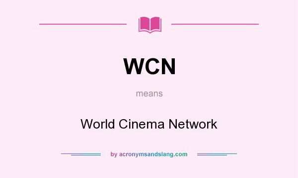 What does WCN mean? It stands for World Cinema Network