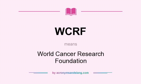 What does WCRF mean? It stands for World Cancer Research Foundation