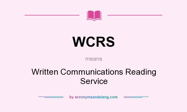 What does WCRS mean? It stands for Written Communications Reading Service