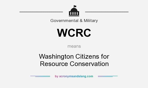 What does WCRC mean? It stands for Washington Citizens for Resource Conservation