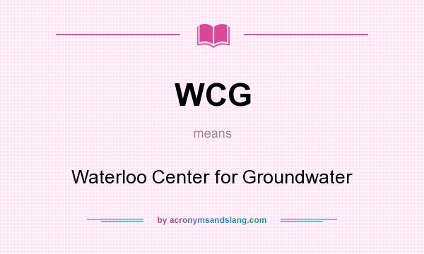What does WCG mean? It stands for Waterloo Center for Groundwater