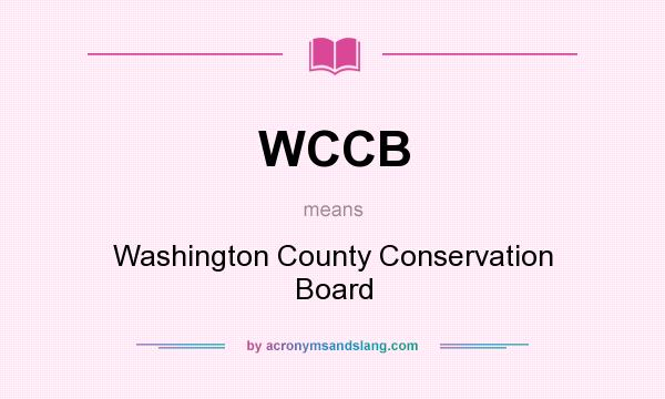 What does WCCB mean? It stands for Washington County Conservation Board