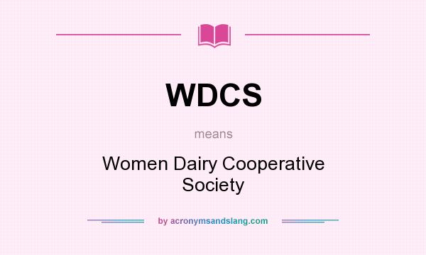 What does WDCS mean? It stands for Women Dairy Cooperative Society