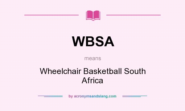 What does WBSA mean? It stands for Wheelchair Basketball South Africa