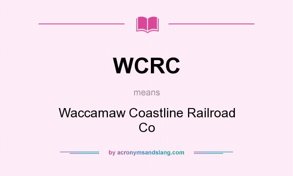 What does WCRC mean? It stands for Waccamaw Coastline Railroad Co