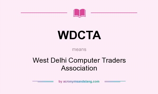 What does WDCTA mean? It stands for West Delhi Computer Traders Association