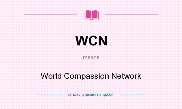 What does WCN mean? It stands for World Compassion Network