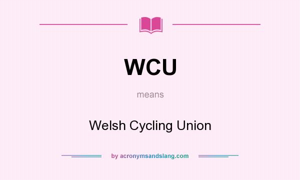 What does WCU mean? It stands for Welsh Cycling Union