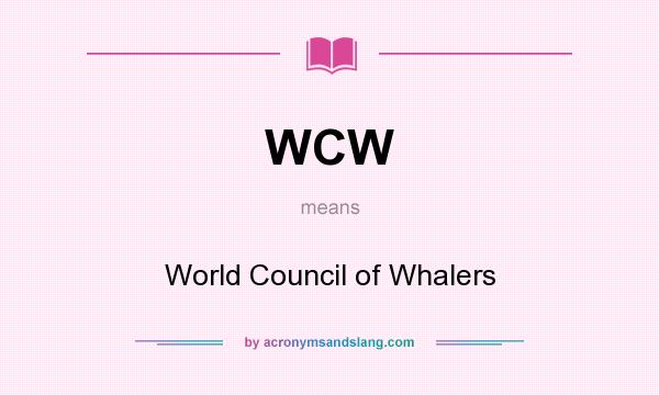 What does WCW mean? It stands for World Council of Whalers