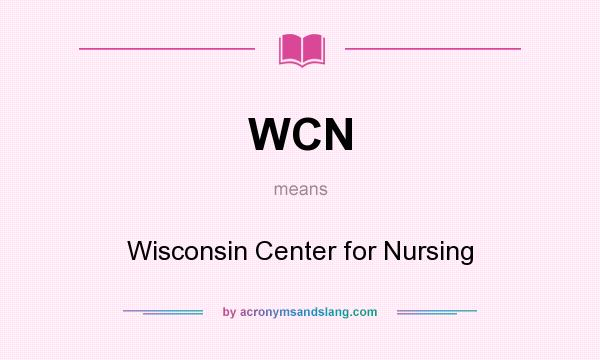 What does WCN mean? It stands for Wisconsin Center for Nursing