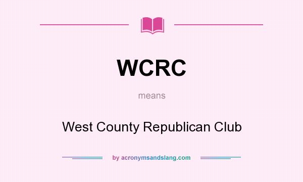 What does WCRC mean? It stands for West County Republican Club