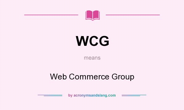 What does WCG mean? It stands for Web Commerce Group