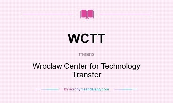 What does WCTT mean? It stands for Wroclaw Center for Technology Transfer