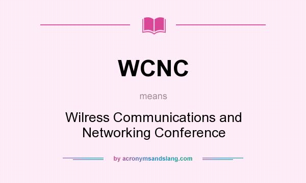 What does WCNC mean? It stands for Wilress Communications and Networking Conference