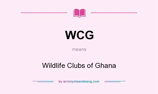 What does WCG mean? It stands for Wildlife Clubs of Ghana