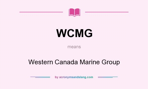 What does WCMG mean? It stands for Western Canada Marine Group