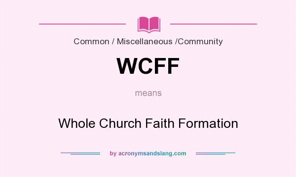 What does WCFF mean? It stands for Whole Church Faith Formation