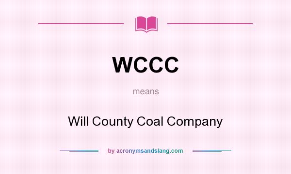 What does WCCC mean? It stands for Will County Coal Company