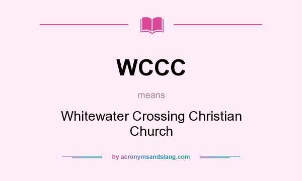 What does WCCC mean? It stands for Whitewater Crossing Christian Church