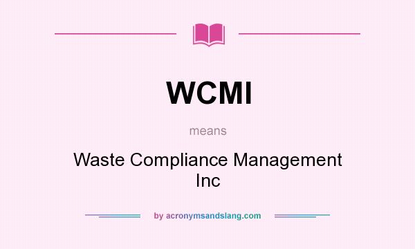 What does WCMI mean? It stands for Waste Compliance Management Inc