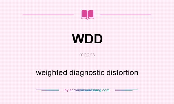 What does WDD mean? It stands for weighted diagnostic distortion
